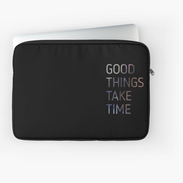 Good Things Take Time Laptop Sleeve