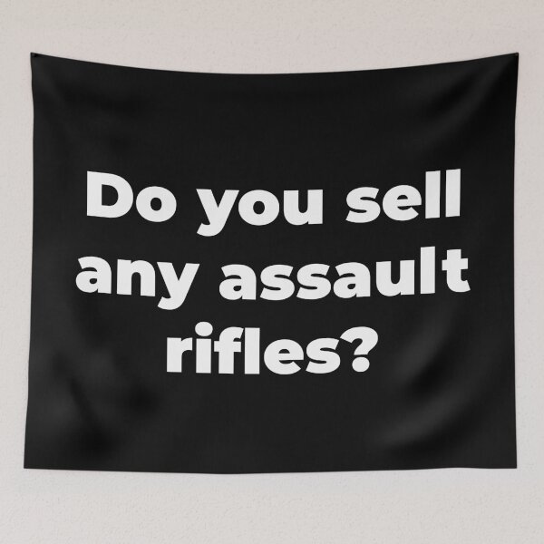 Item preview, Do you sell any assault rifles ? designed and sold by Zexten.