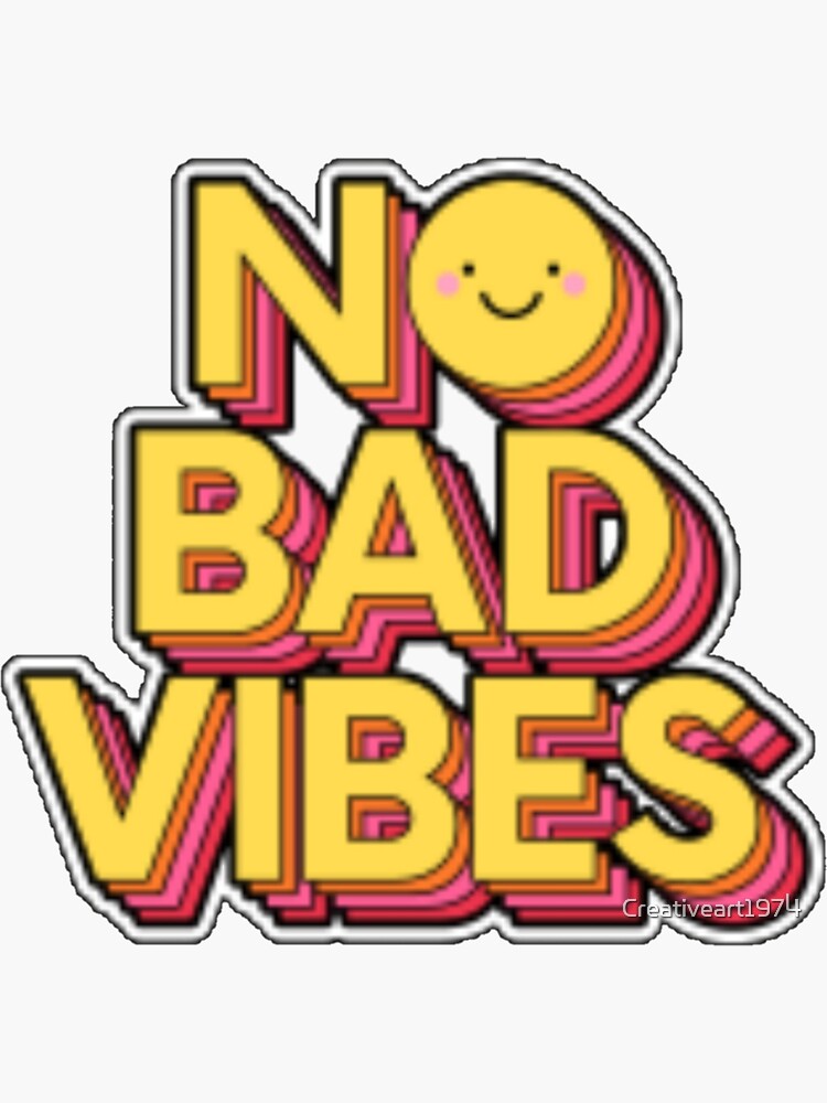 No Bad Vibes Sticker For Sale By Creativeart1974 Redbubble 3603