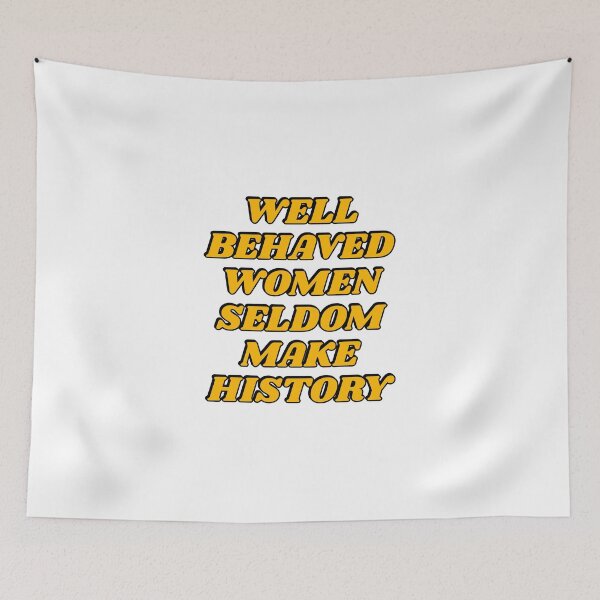 Item preview, Well behaved women seldom make history designed and sold by Inspirationmotivation.