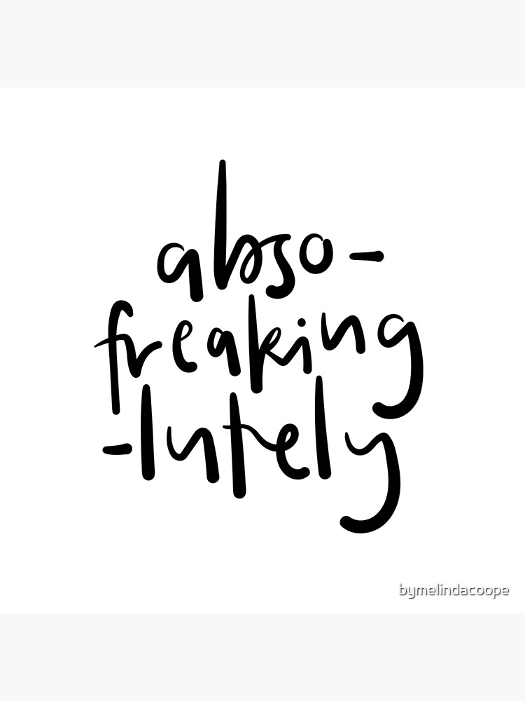 Abso Freaking Lutely Art Print for Sale by bymelindacoope Redbubble