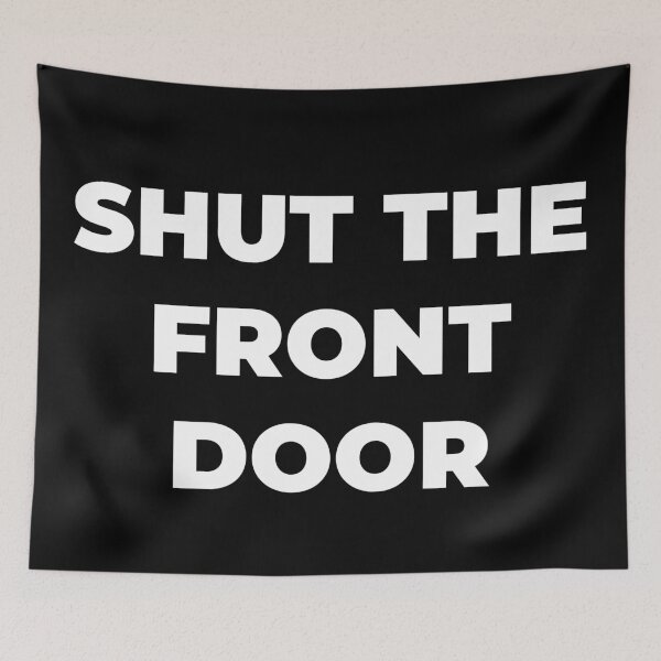 Item preview, Shut the front door designed and sold by Zexten.