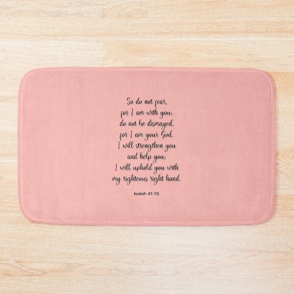 Item preview,  So do not fear,  for I am with you; do not be dismayed,  for I am your God. I will strengthen you  and help you; I will uphold you with  my righteous right hand. Isaiah 41:10. designed and sold by corbrand.