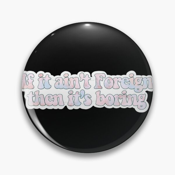 Item preview, If it ain’t foreign then it’s boring designed and sold by ArtbyChang.