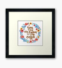 You are the cream in my Coffee Watercolor Brush Writing Floral Wreath Framed Print