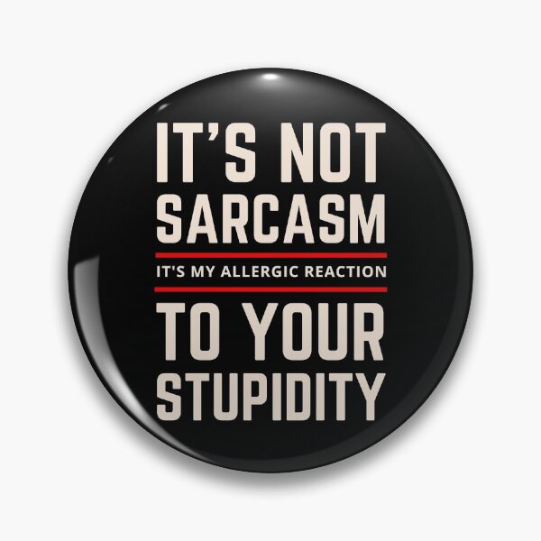 Item preview, It's not Sarcasm It's my Allergic Reaction to your Stupidity designed and sold by springbloomb.