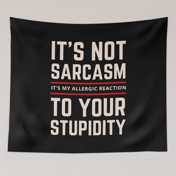 Item preview, It's not Sarcasm It's my Allergic Reaction to your Stupidity designed and sold by springbloomb.