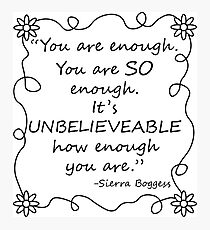 You are enough... -Sierra Boggess Photographic Print