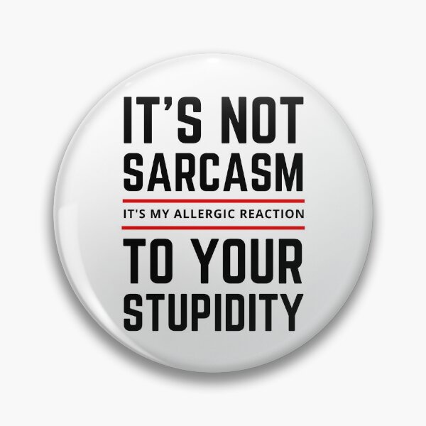 Item preview, It's not Sarcasm It's my Allergic Reaction to your Stupidity designed and sold by springbloomb.