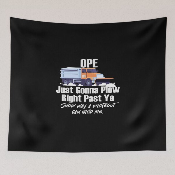 Item preview, Ope Just Gonna Plow Right Past Ya and Plowy McPlowFace clears snow as a snowplow plows snow designed and sold by friendly-fox.