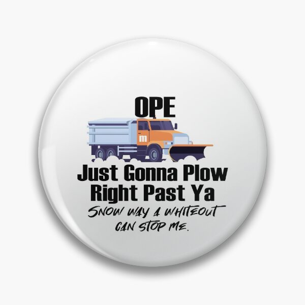 Item preview, Ope Just Going to Plow Right Past Ya and Plowy McPlowFace clears snow as a snowplow plows snow on light designed and sold by friendly-fox.