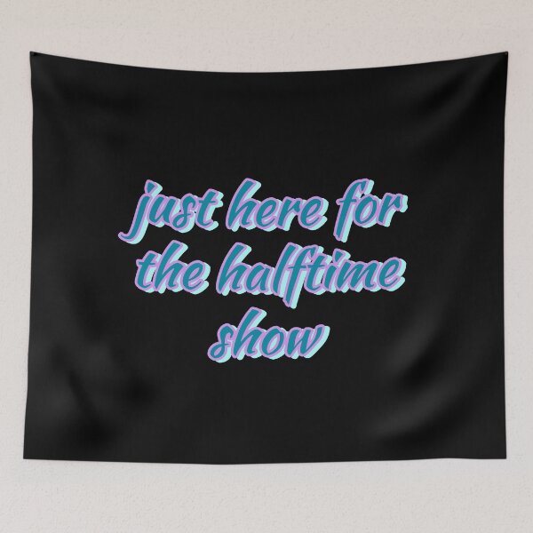 Item preview, JUST HERE FOR THE HALFTIME SHOW, TRENDING designed and sold by Happy  Soul Store.