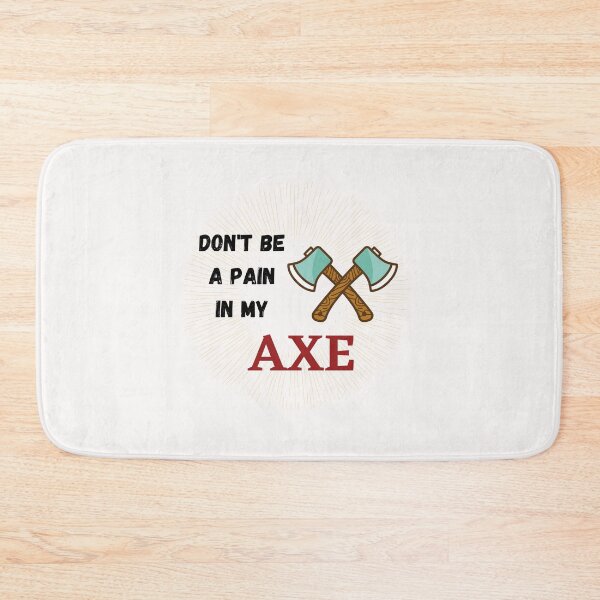 Item preview, Don't Be a Pain in My Axe designed and sold by Urbanmedic.