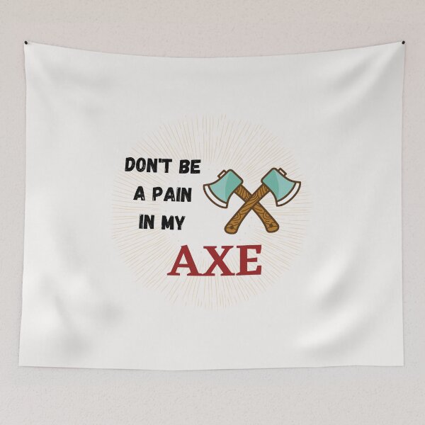 Item preview, Don't Be a Pain in My Axe designed and sold by Urbanmedic.