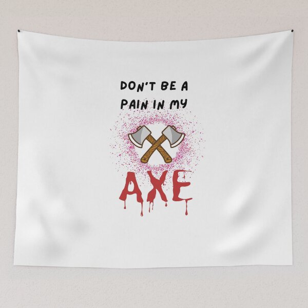 Item preview, Don't Be a Pain in My Axe designed and sold by Urbanmedic.