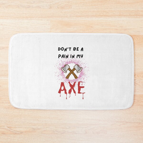 Item preview, Don't Be a Pain in My Axe designed and sold by Urbanmedic.