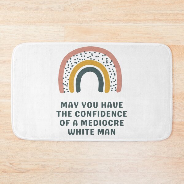 Item preview, May You Have The Confidence Of A Mediocre White Man designed and sold by Everythingafter.