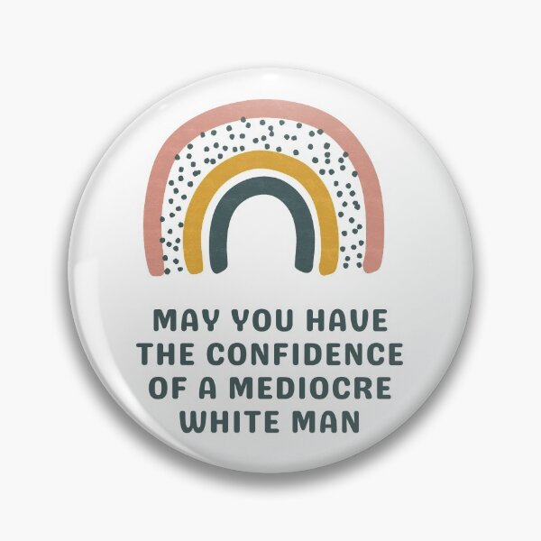 Item preview, May You Have The Confidence Of A Mediocre White Man designed and sold by Everythingafter.