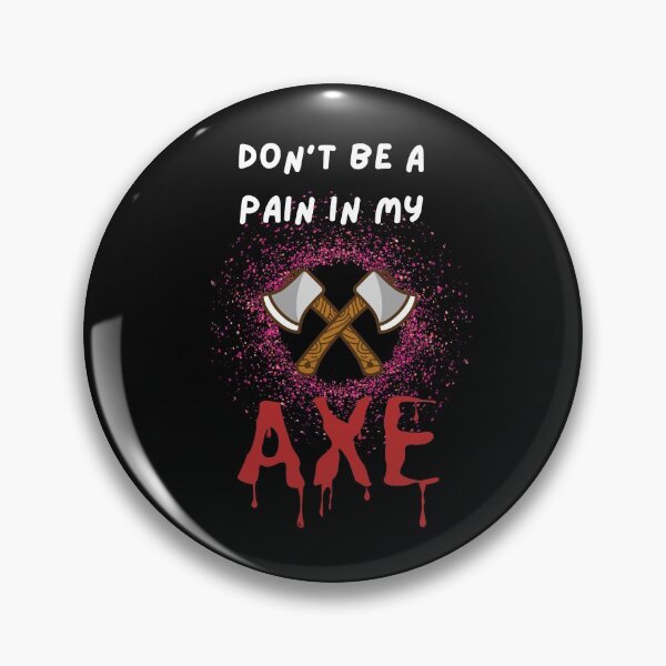 Item preview, Don't Be a Pain in My Axe designed and sold by Urbanmedic.