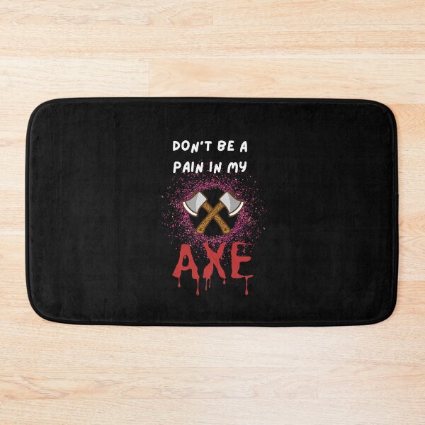 Item preview, Don't Be a Pain in My Axe designed and sold by Urbanmedic.
