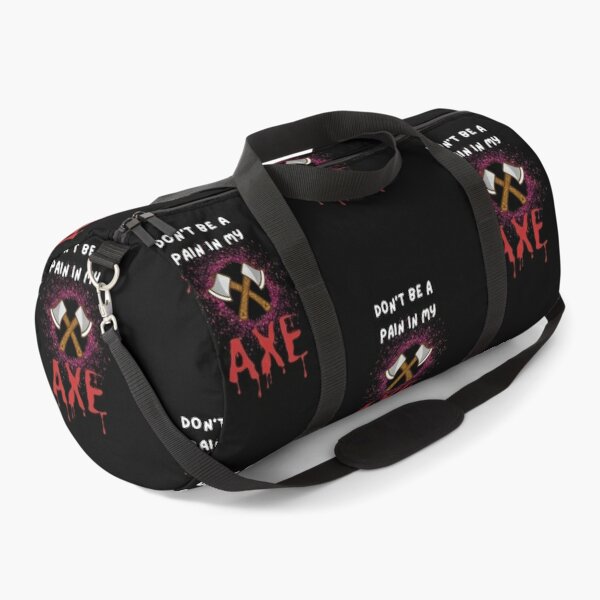 Don't Be a Pain in My Axe Duffle Bag