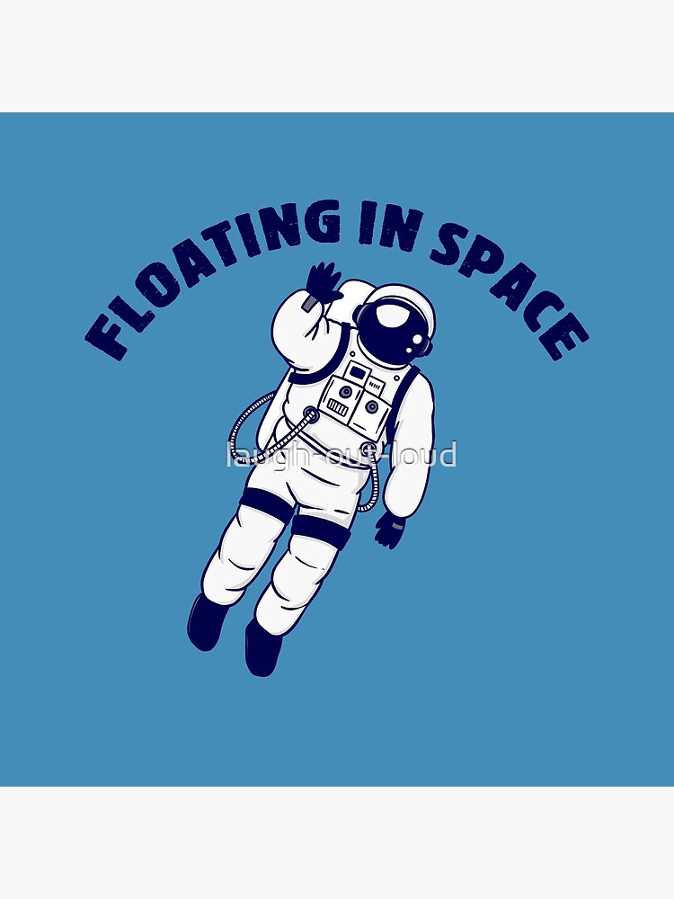 "Floating in Space" Poster for Sale by laughoutloud Redbubble