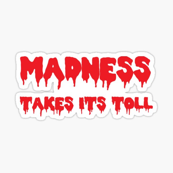 Item preview, Madness Takes Its Toll... B&R designed and sold by bluevanart.
