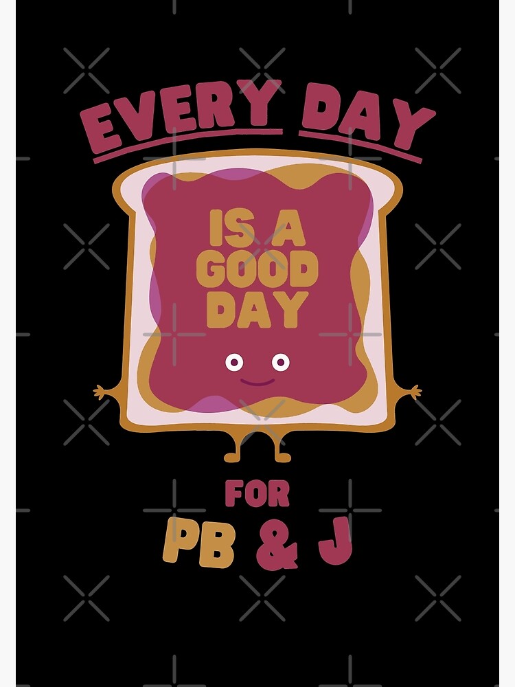 Disover Every Day Is A Good Day for PB&J Premium Matte Vertical Poster