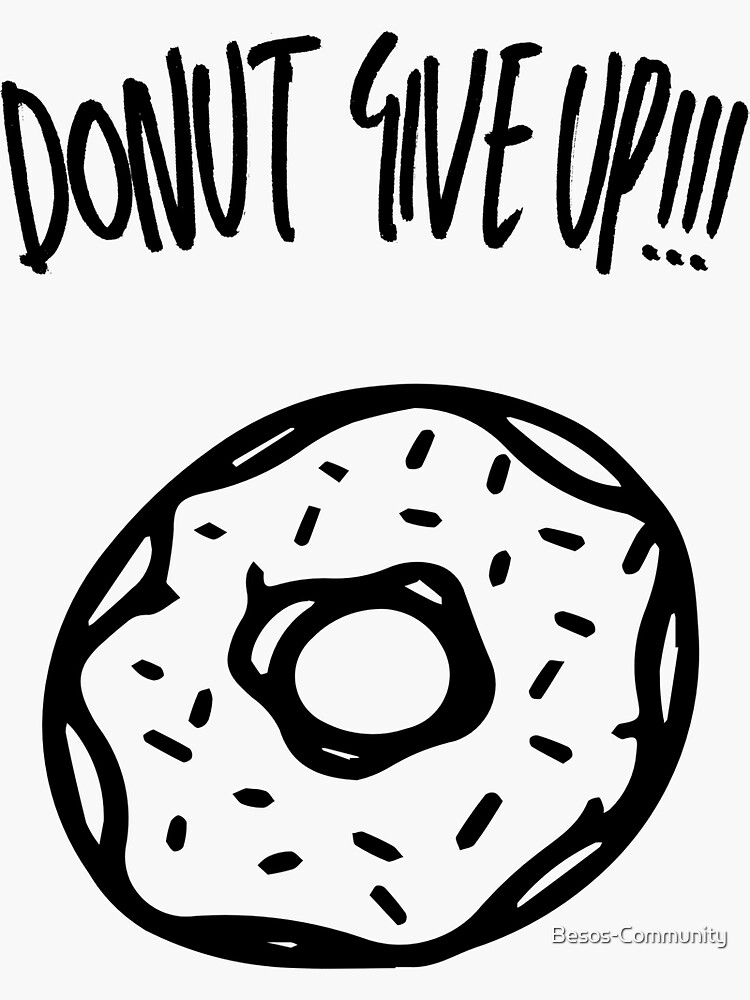 Donut Give Up Motivational Inspirational Funny Quote Sticker For Sale By Besos Community 8573