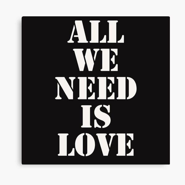 All We Need Is Love Gifts Merchandise Redbubble All We Need Is Love Gifts Merchandise Redbubble