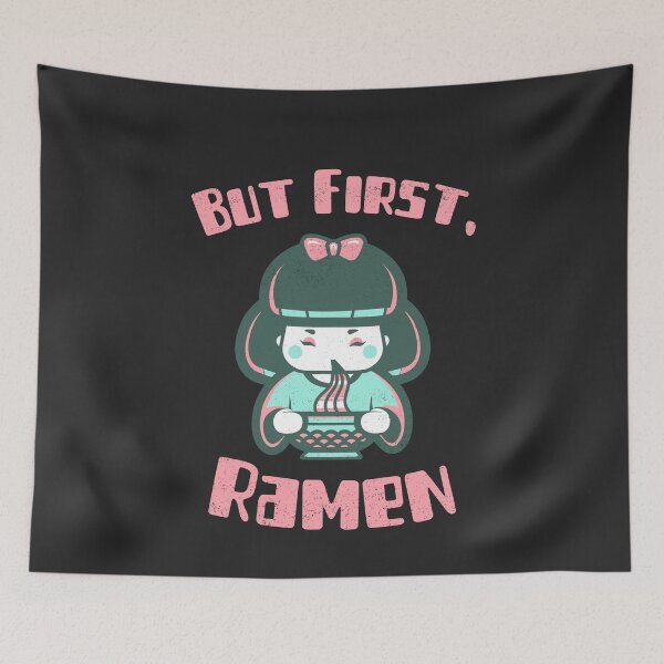 Item preview, But First Ramen Kawaii Girl Kawaii Anime Otaku Japanese Ramen Noodles designed and sold by EricJP.