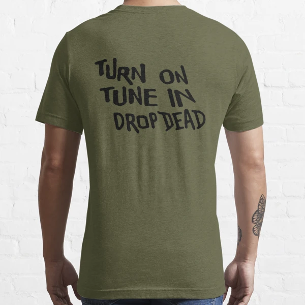 Turn On Tune In Drop Dead Essential T Shirt