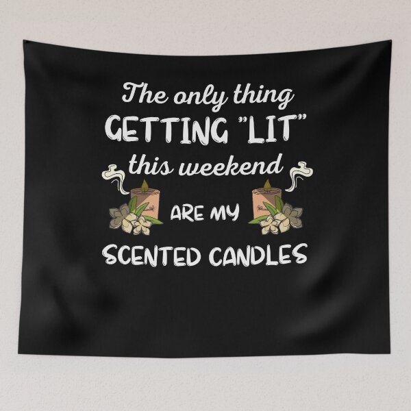 Item preview, The Only Thing Getting Lit This Weekend Are My Scented Candles designed and sold by IntegrityDesign.