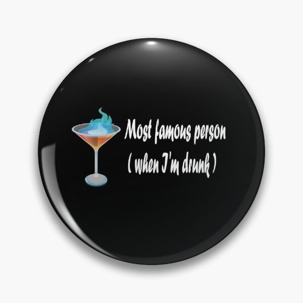 Item preview, Most famous person when I'm drunk designed and sold by NT99.