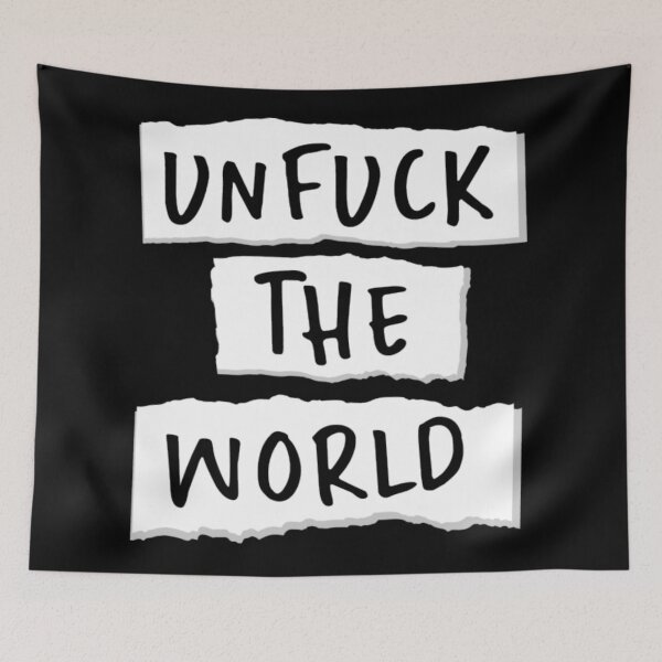 Item preview, Unfuck the world designed and sold by FrazierGriffey.