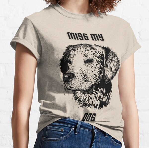 i miss my dog t shirt