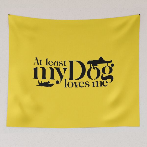 Item preview, At least my dog loves me designed and sold by illlustreation.