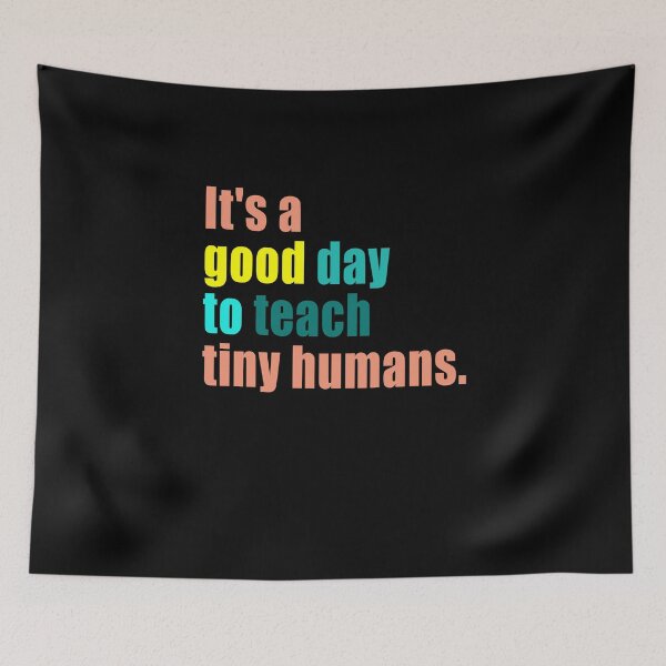 Item preview, It's a Good Day to Teach Tiny Humans designed and sold by Branncolet.