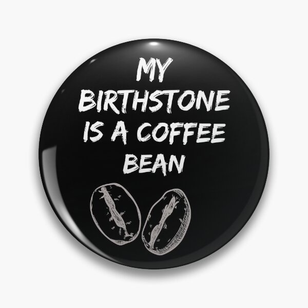 Item preview, My Birthstone is a Coffee Bean designed and sold by Ron-Revolution.