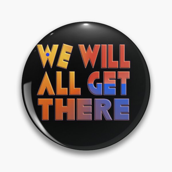 Item preview, WE WILL ALL GET THERE designed and sold by Ralek.