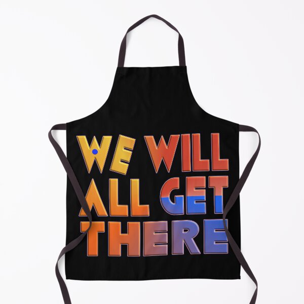 Item preview, WE WILL ALL GET THERE designed and sold by Ralek.