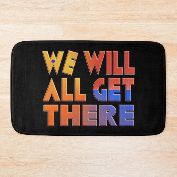 Item preview, WE WILL ALL GET THERE designed and sold by Ralek.