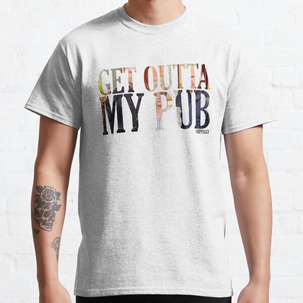 Get outta my pub Classic T-Shirt