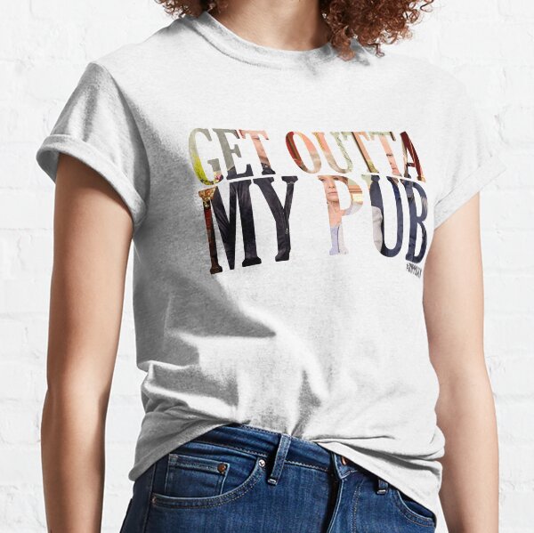 Get outta my pub Classic T-Shirt