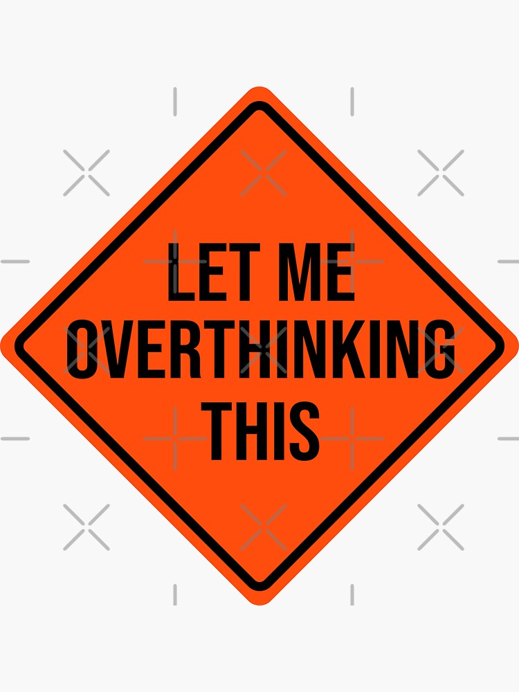 "Let Me Overthink This - Warning Sign" Sticker For Sale By VrajStudio ...