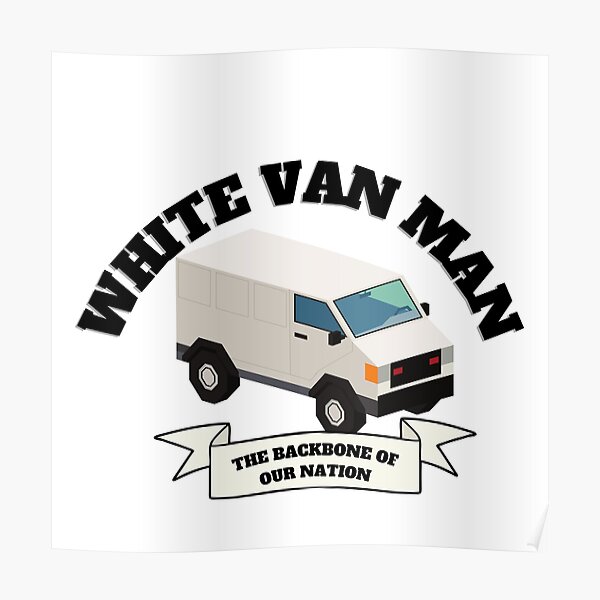 "White van man" Poster for Sale by thelastavo Redbubble