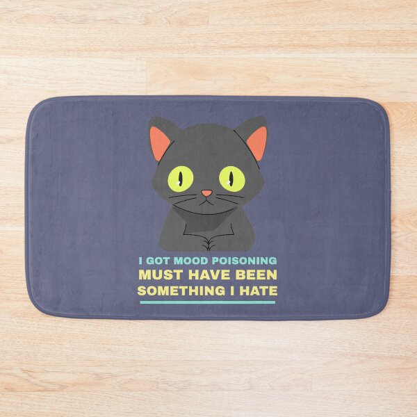 Item preview, I GOT MOOD POISONING - CAT designed and sold by stevencox26.