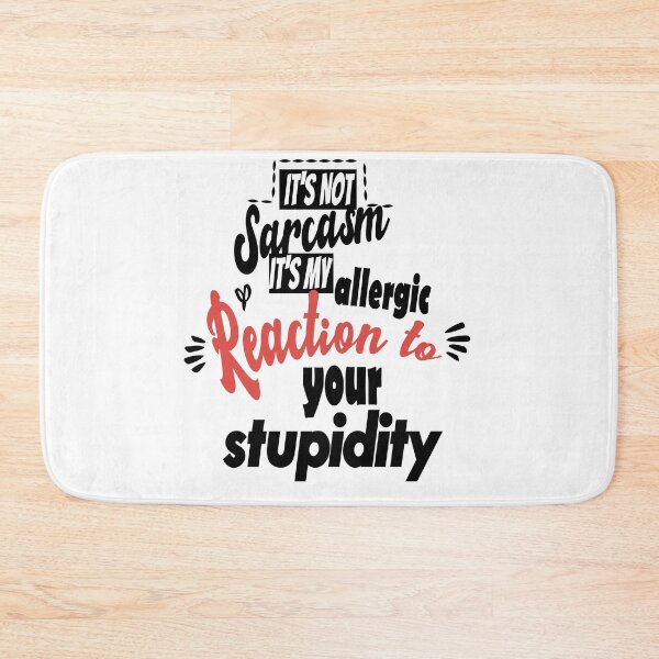 Item preview, It's not sarcasm it's my allergic reaction to your stupidity designed and sold by Mehdiibnezzyn.
