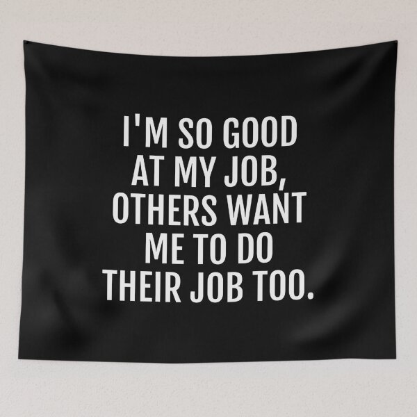 Item preview, I'm so good at my job others want me to do their job too designed and sold by Piztees.
