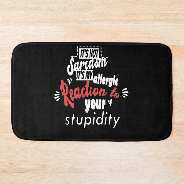 Item preview, It's not sarcasm it's my allergic reaction to your stupidity designed and sold by Mehdiibnezzyn.